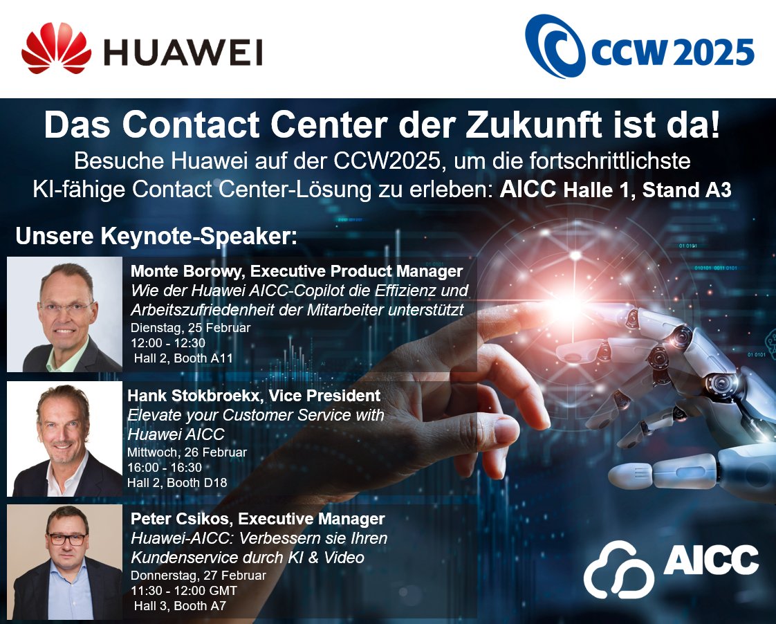 Das KI-Contact-Center der Zukunft ist da!
Huawei auf der CCW 2025 in Berlin!

Erlebe vom 25.-27. Februar wie du deine Kundenerfahrung &amp; Betriebseffizienz verbessern kannst.

Besuche uns im ECC Berlin in Halle 1, Stand A3 um die Zukunft des Kundenservice mit AICC zu sehen!

Infos
