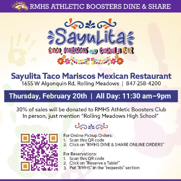 Dine-and-Share Alert! Make your reservations NOW for this Thursday, February 20th, or mark your calendars for takeout! Sayulita Taco Mariscos Mexican Restaurant on Algonquin Road will donate 30% of your order to the RMHS Athletic Booster Club. Scan the QR code for more info!