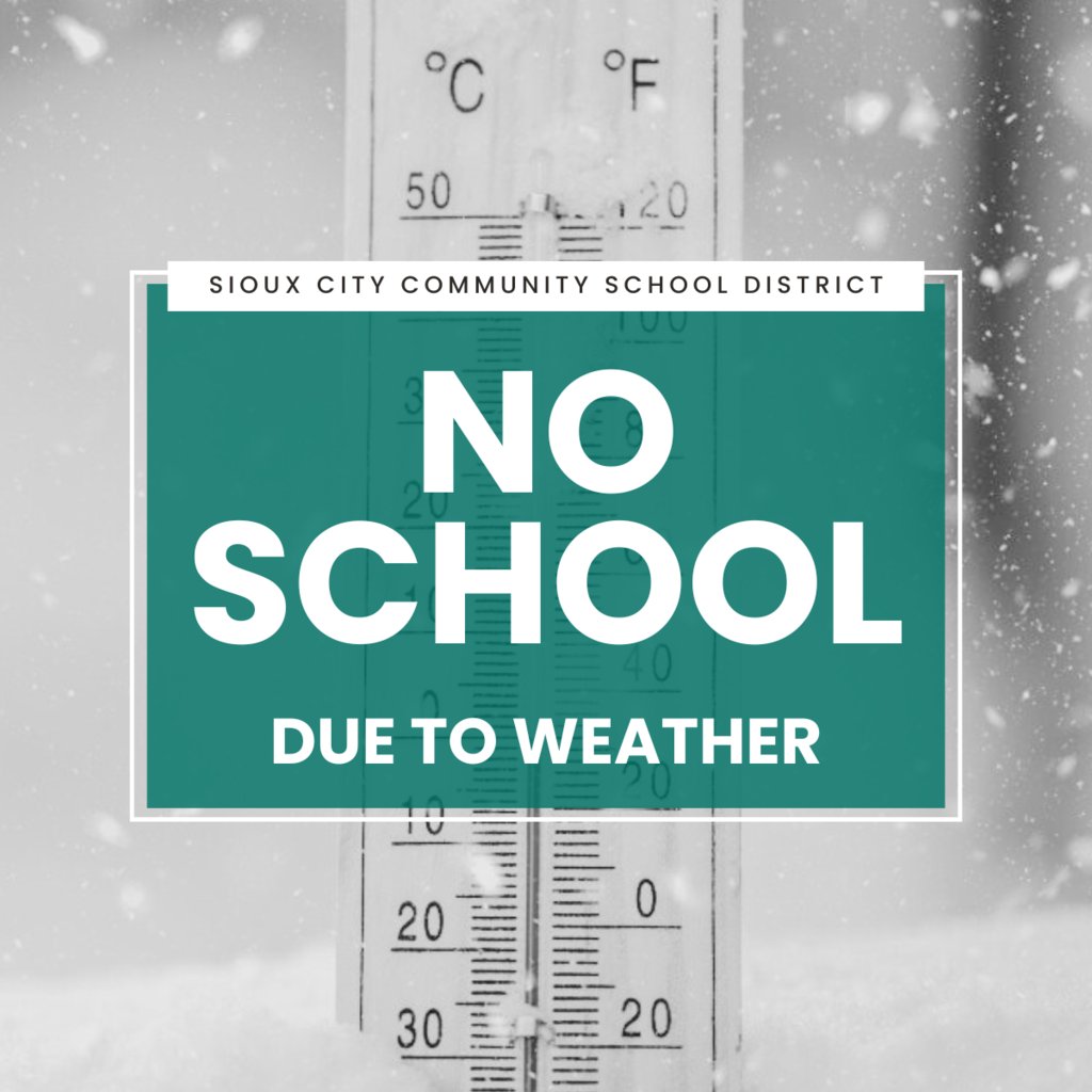 Due to the extremely cold temperatures, there will be no school tomorrow - Wednesday, February 19 - in the Sioux City Community School District. Thank you.