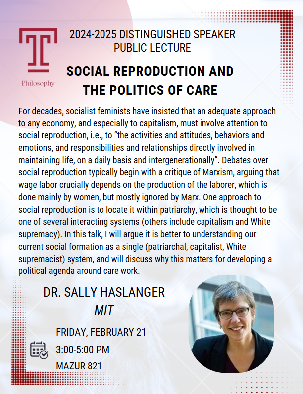 PhilTempleU's tweet photo. We're delighted to welcome Dr. Sally Haslanger, Ford Professor of Philosophy and Women's and Gender Studies at MIT as our 2024-2025 Distinguished Speaker. Dr. Haslanger will present a public lecture "Social Reproduction and the Politics of Care" from 3-5 p.m. in Mazur Hall 821. https://t.co/OCi4DJw6wo