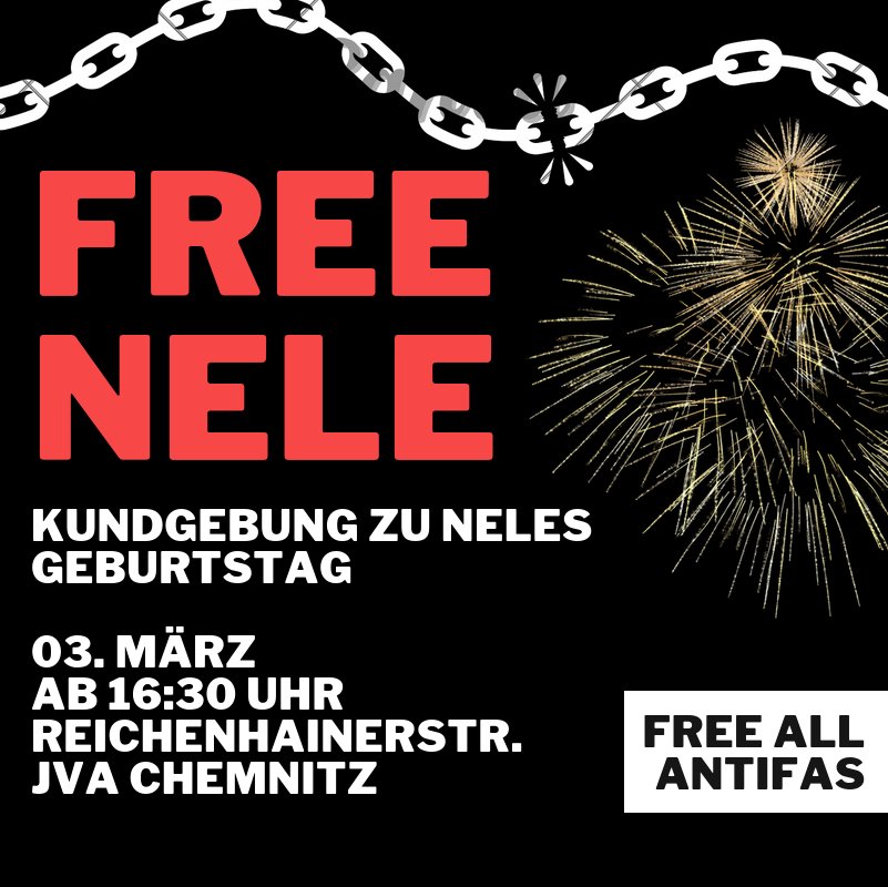 BASC161's tweet photo. Aufruf zur Kundgebung an der JVA Chemnitz zu Neles Geburtstag am 3. März 
 
Unsere Freundin und Genossin Nele hat sich am 20. Januar gemeinsam mit 6 anderen Antifaschist*innen den Behörden gestellt und sitzt seitdem in Untersuchungshaft. 

🧵

#FreeAllAntifas #FreeNele https://t.co/zOrqhdJsPH