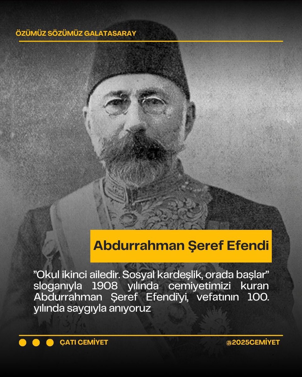 ”Okul ikinci ailedir. Sosyal kardeşlik, orada başlar” sloganıyla 1908 yılında cemiyetimizi kuran Abdurrahman Şeref Efendi’yi, vefatının 100. yılında saygıyla anıyoruz.