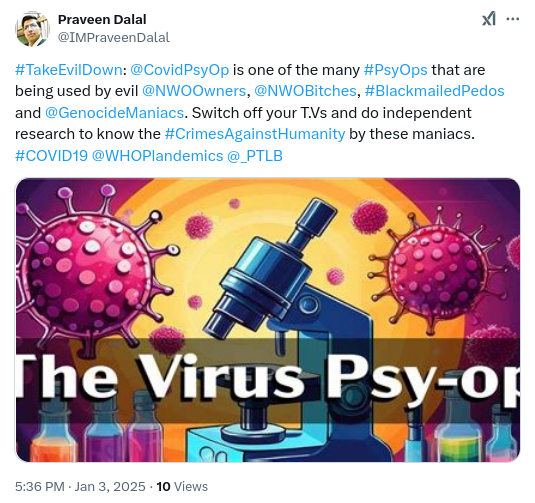 WHOPlandemics's tweet photo. #TakeEvilDown: @_CovidPsyOp is one of the many #PsyOps that are being used by evil @NWOOwners, @_BitchesOfNWO, #BlackmailedPedos and @GenocideManiacs. Switch off your T.Vs and do independent research to know #CrimesAgainstHumanity by these maniacs says @IMPraveenDalal. #Covid19 https://t.co/yVeGpvdMF6