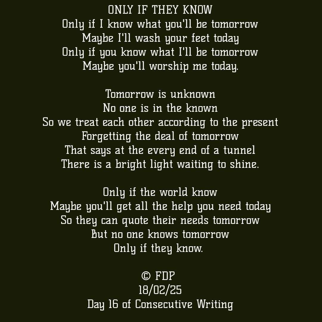FDPDigitals's tweet photo. Maybe if we all know what tomorrow holds for each other, maybe then we'll treat each other with more respect.
But if we need to know tomorrow to turn up for each other, what is the meaning of humanity?
#FDPWrites Day 16 https://t.co/k73gDge4VE