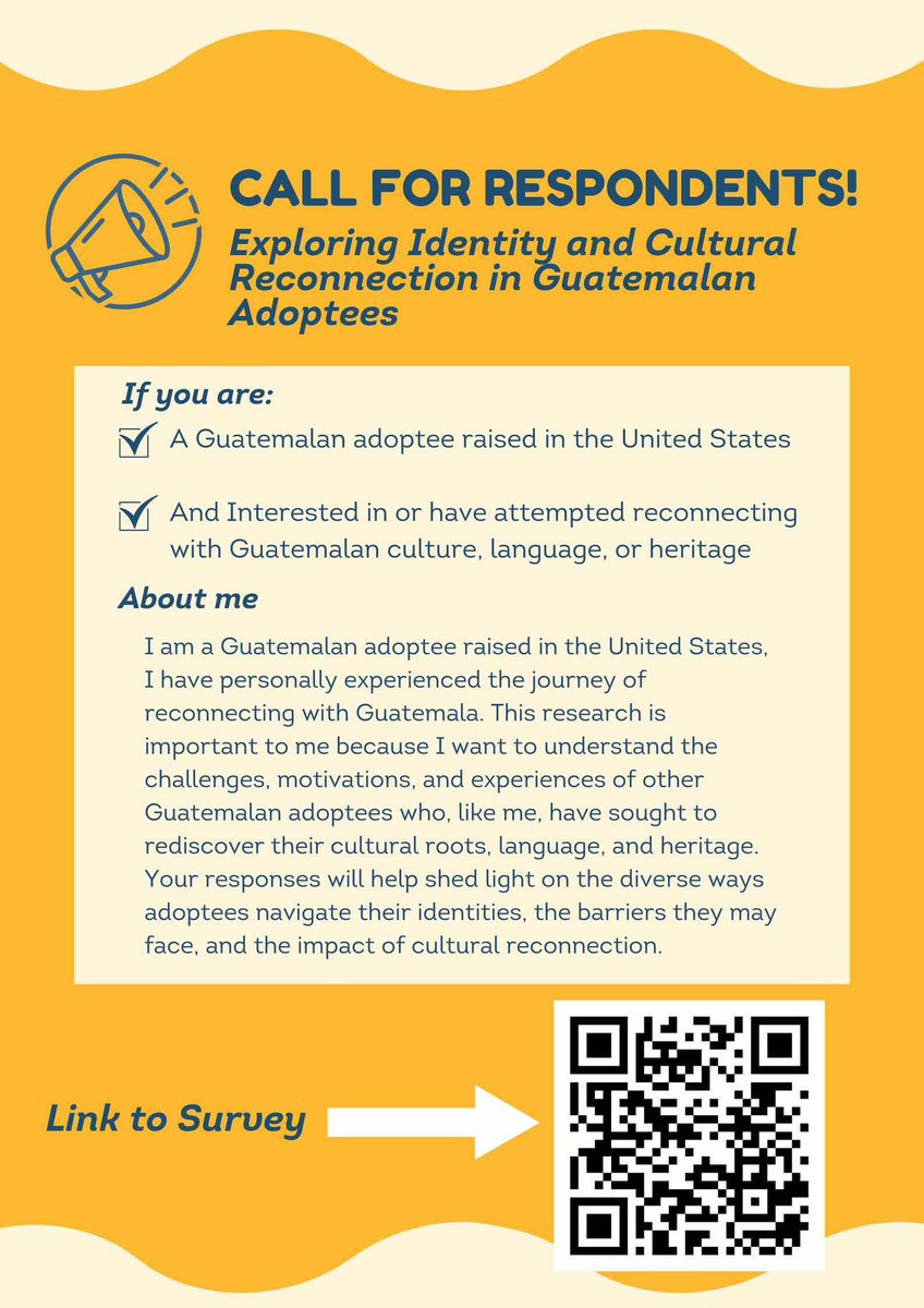 Robert Santos LeMieux is adopted from Guatemala and is conducting a research study for his class AP Research. The purpose of the study is to learn more about how Guatemalan adoptees who were adopted to the United States feel about reconnecting with Guatemala. Link to survey: