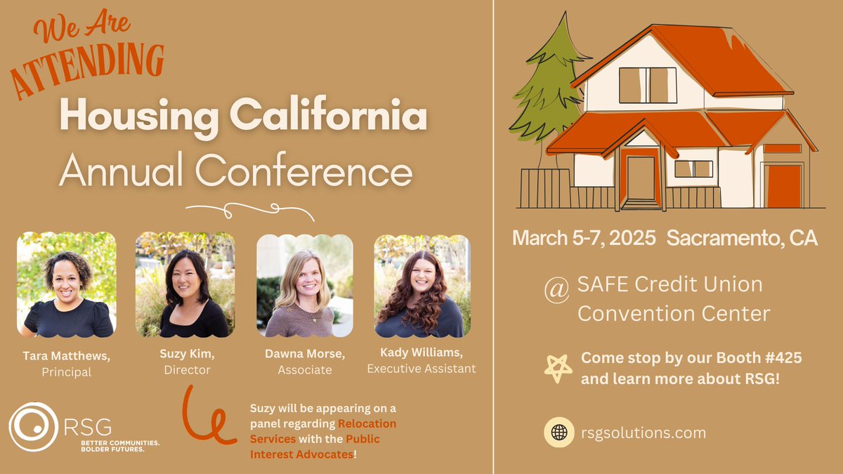 Meet RSG’s Tara Matthews, Suzy Kim, Dawna Morse &amp; Kady Williams at Housing CA 2025, March 5-7 in Sacramento! Catch Suzy on a panel about Relocation Services &amp; visit Booth 425 to see how RSG is shaping housing &amp; economic development. See you there!