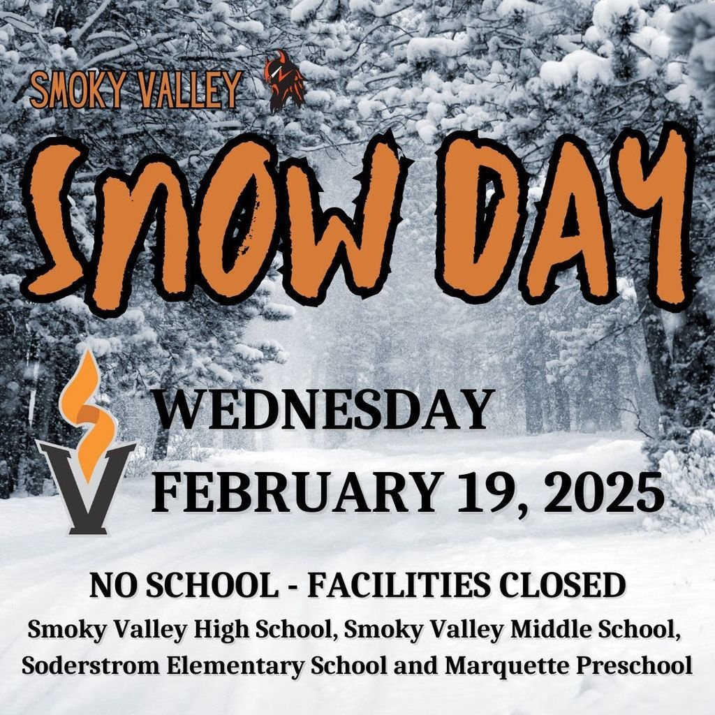 Due to the blowing snow and dangerous windchills, there will be NO SCHOOL on Wednesday, February 19 for Smoky Valley High School, Smoky Valley Middle School, Soderstrom Elementary School and Marquette Preschool.  Please stay warm and be safe!
