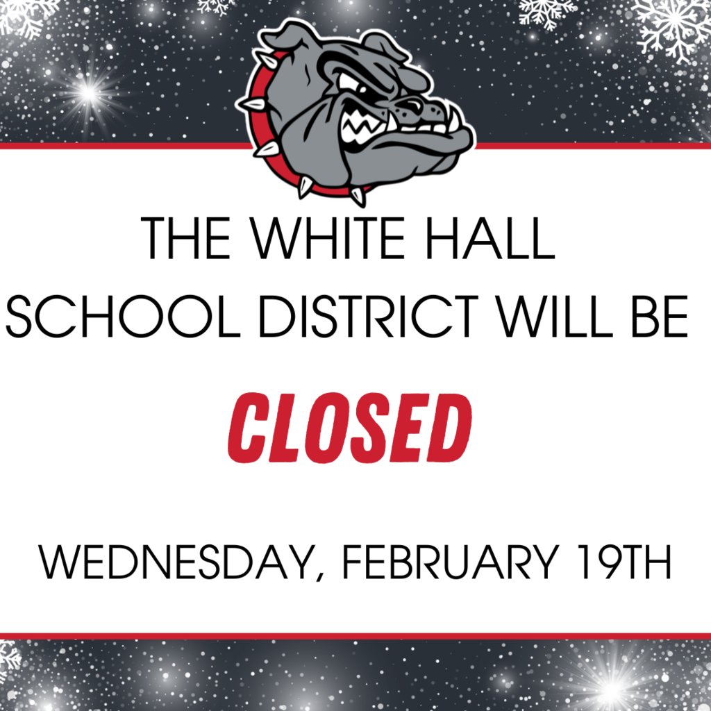 SCHOOL CLOSURE
Due to  incoming winter weather,  the White Hall School District will be closed on Wednesday, February 19th.  Stay safe and warm, Bulldogs!!