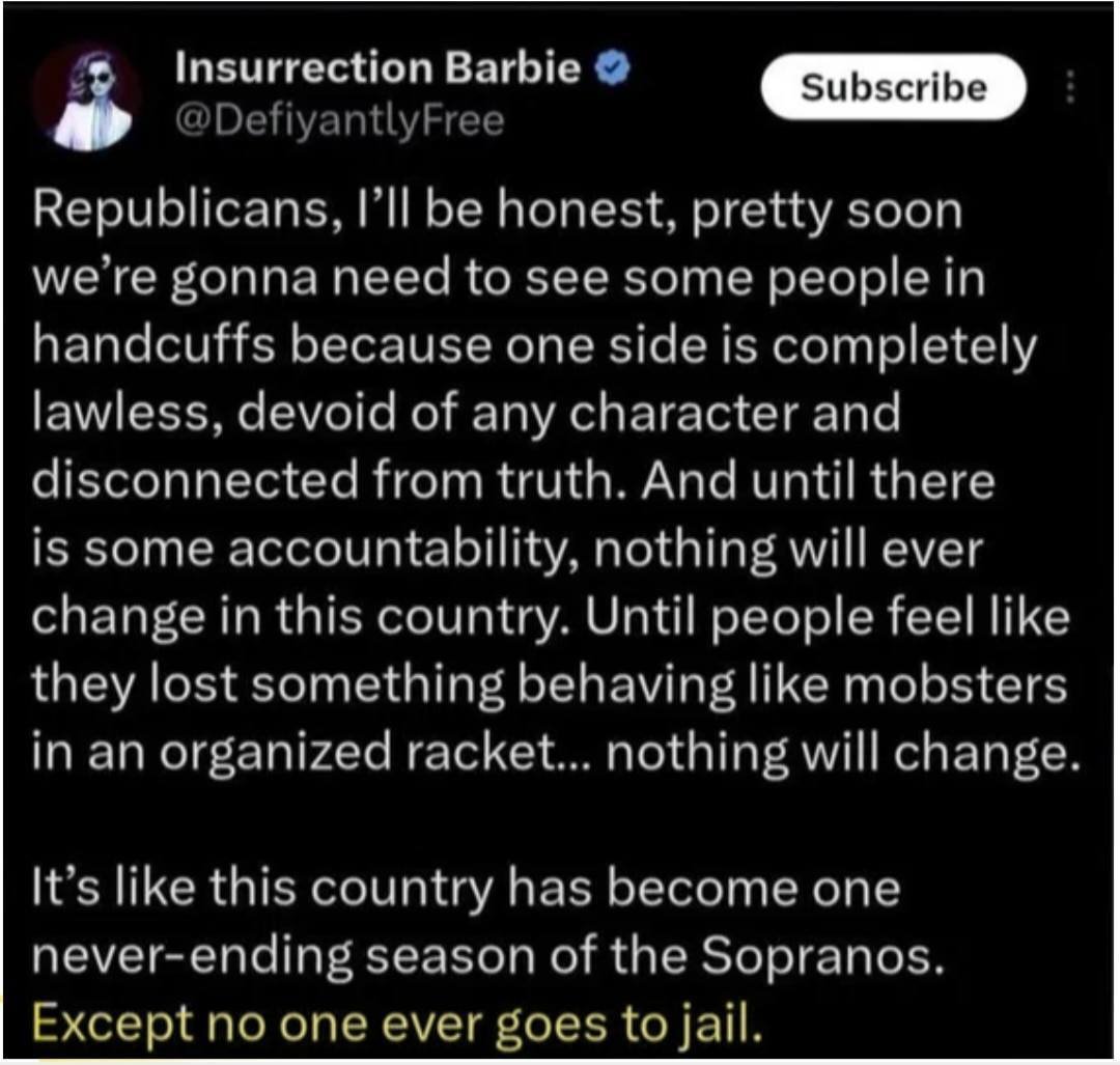 This is the absolute truth. If we don't start seeing arrests and prosecutions, America will honestly be a banana republic. The left is total unhinged, lawless, and above the law. It needs to happen. 

Well said <a href="/DefiyantlyFree/">Insurrection Barbie</a> .