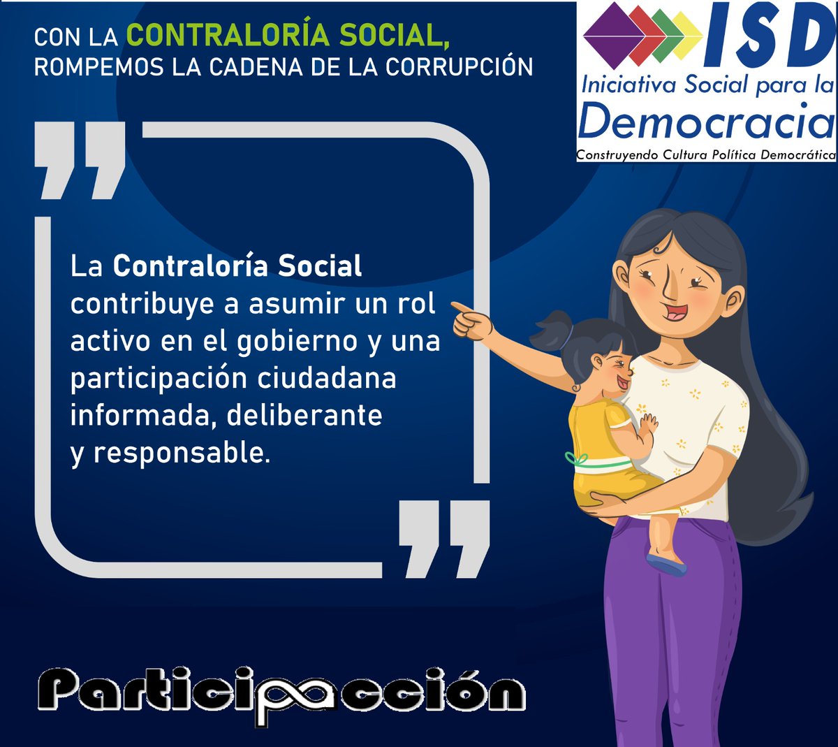La contraloría social contribuye a asumir un rol activo en el gobierno y una participación ciudadana informada, deliberante y responsable.
