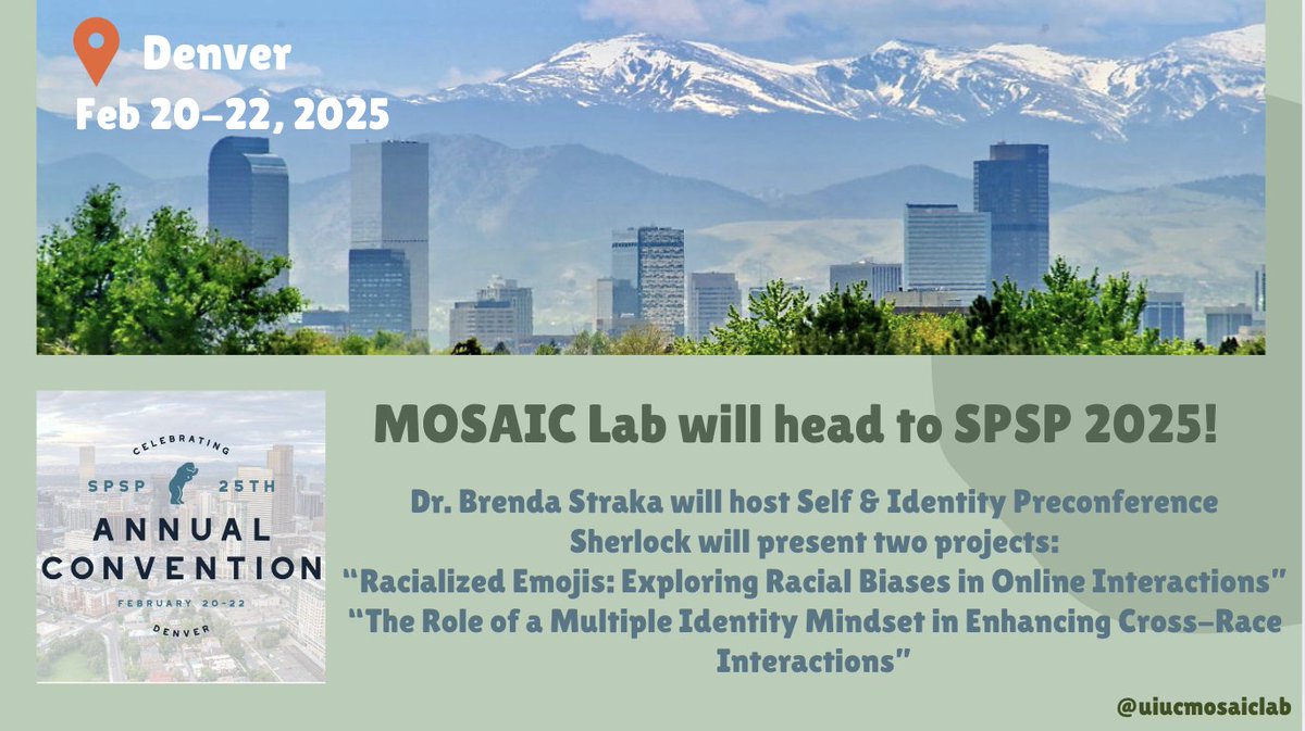 Minds on Social groups and Identity Cognition Lab (@uiucmosaiclab) on Twitter photo 🚀 MOSAIC Lab is headed to SPSP 2025! 🎉
We’re excited to share that Dr. Straka will be hosting the Self/Identity Preconference, and our very own Sherlock will be presenting two poster sessions!
Don’t miss out—see you in Denver! 🏔️✨
#SPSP2025 🚀 MOSAIC Lab is headed to SPSP 2025! 🎉
We’re excited to share that Dr. Straka will be hosting the Self/Identity Preconference, and our very own Sherlock will be presenting two poster sessions!
Don’t miss out—see you in Denver! 🏔️✨
#SPSP2025