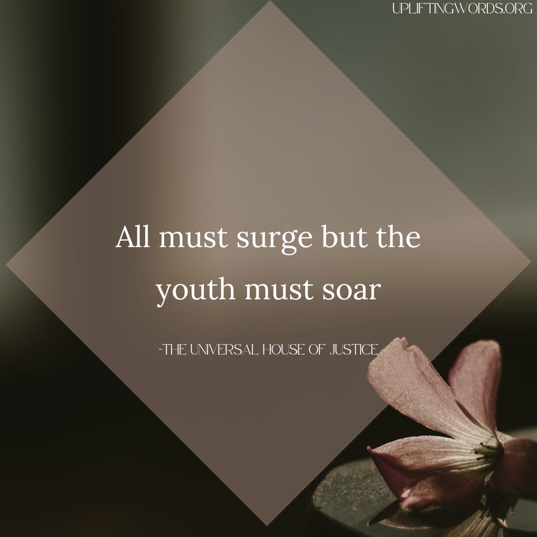 UpliftingWords9's tweet photo. All must surge but #youth must soar. #Bahai #quote ##BahaiFaith https://t.co/c5K3iwMKAt
