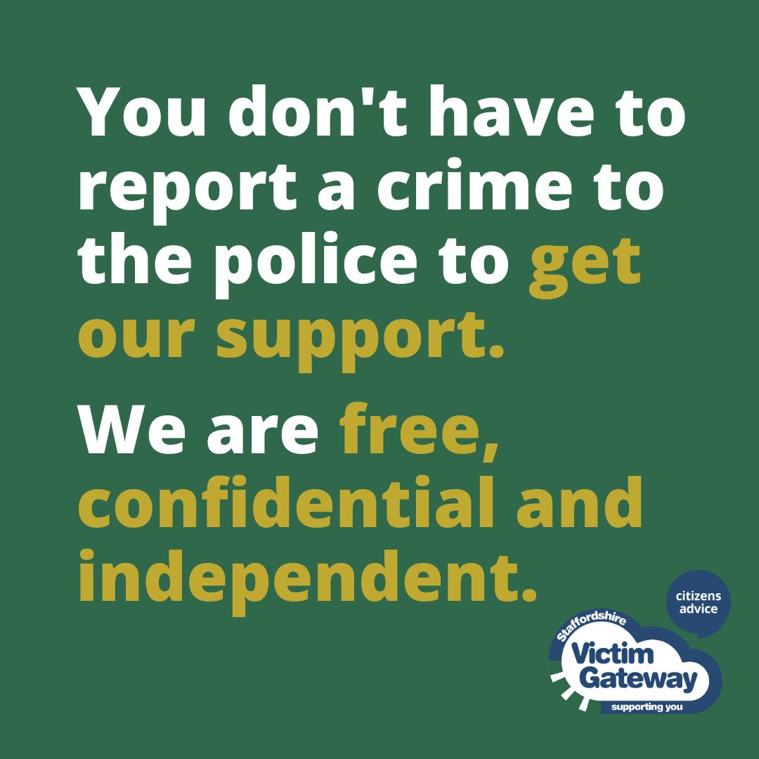 You don't have to report a crime to the police to get our support. We are free, independent and confidential.

Call us on 0330 0881 339 for help and support.

#StaffordshireVictimGateway #SVG