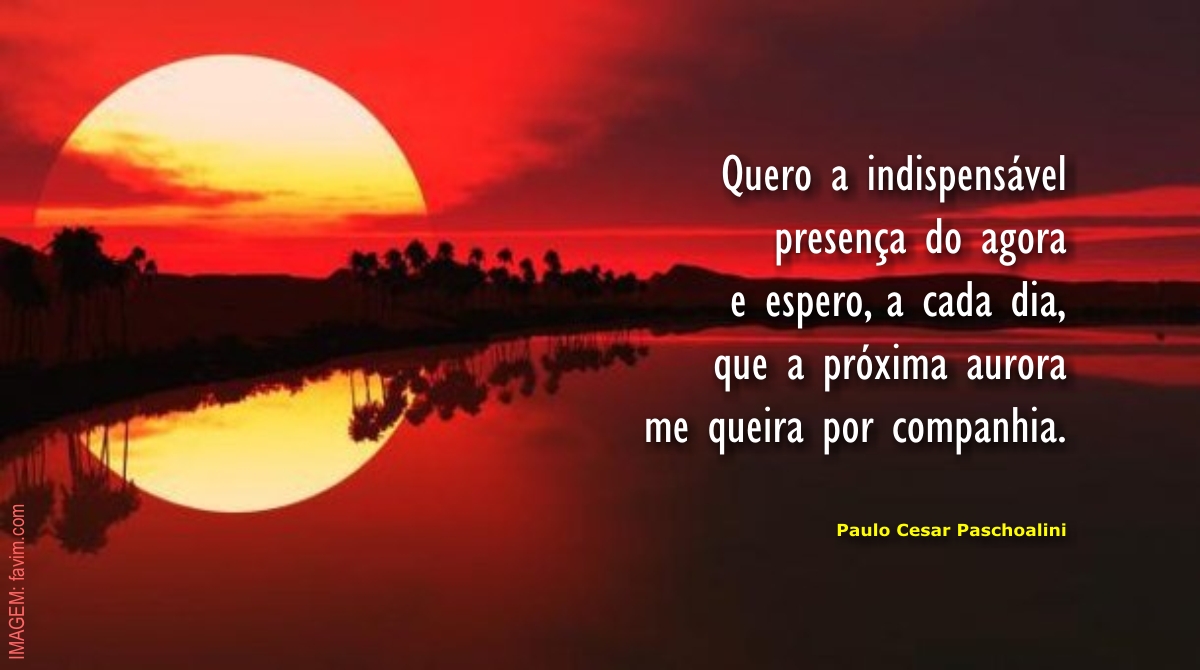 PaschoaliniPc's tweet photo. AGORA
.
“Quero a indispensável
presença do agora
e espero, a cada dia,
que a próxima aurora
me queira por companhia.”
.
[ TEXTO: Paulo Cesar Paschoalini ]
https://t.co/q3txDXNgtf
.
#paschoalini - #pirafraseando - #pcpaschoalini - #agora - #presenca - #dia - #aurora - #companhia https://t.co/bSAisKqSLG