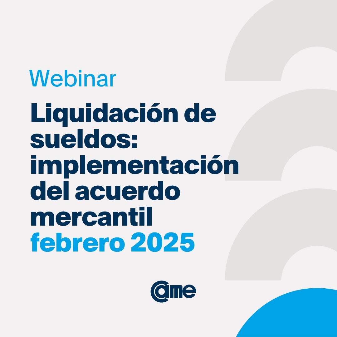 📣 WEBINAR "LIQUIDACIÓN DE SUELDOS: IMPLEMENTACIÓN DEL ACUERDO MERCANTIL FEBRERO 2025"

Sumate, desde todo el país 🇦🇷, a este encuentro virtual y gratuito organizado por <a href="/CAMEEscuela/">Escuela de Negocios CAME</a> con el objetivo de dar a conocer los aspectos principales para la aplicación de las disposiciones