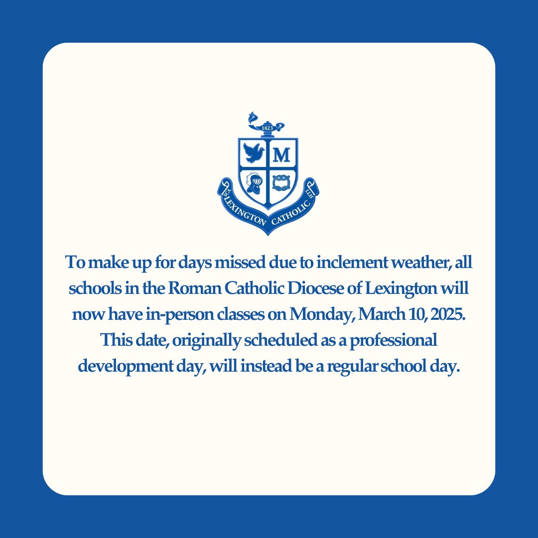 To make up for days missed due to inclement weather, all schools in the Roman Catholic Diocese of Lexington will now have in-person classes on Monday, March 10, 2025. This date, originally scheduled as a professional development day, will instead be a regular school day.
