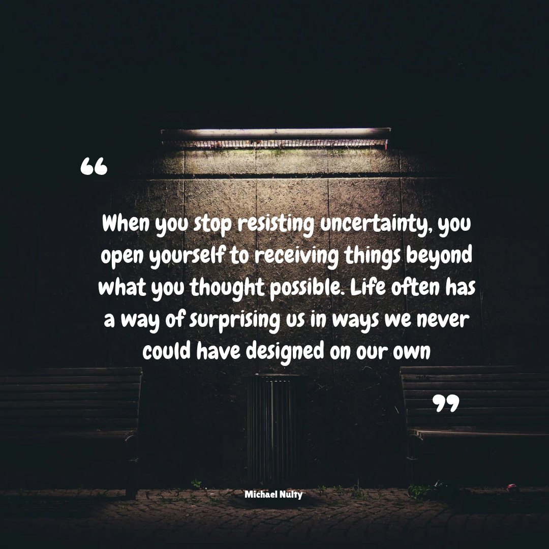 When you stop resisting uncertainty, you open yourself to receiving things beyond what you thought possible. Life often has a way of surprising us in ways we never could have designed on our own