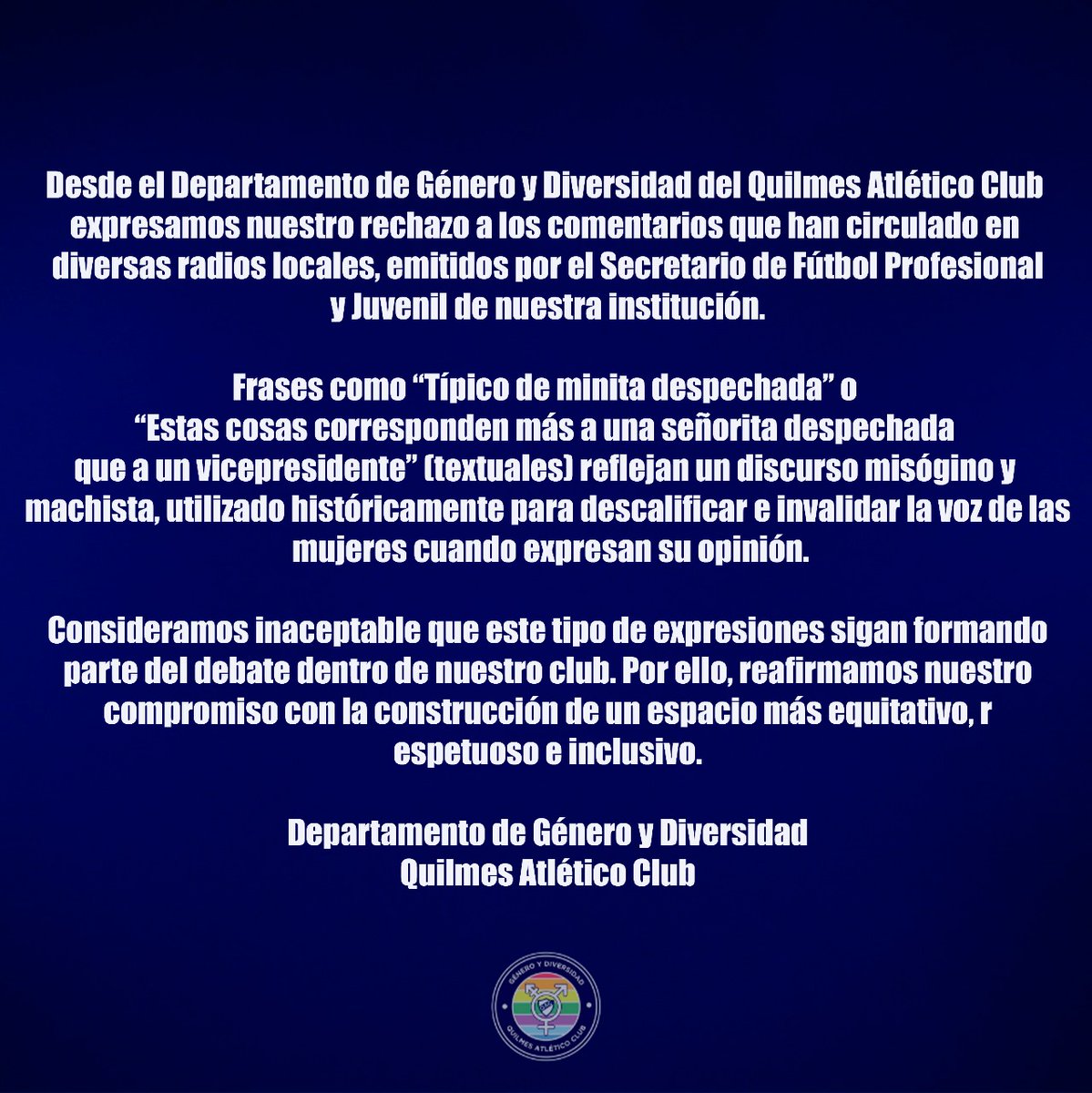 Desde el Departamento de Género y Diversidad de nuestro querido Quilmes Atlético Club queremos manifestar nuestra preocupación a los dichos que están circulando en diversas radios locales, expresados por un Secretario de nuestra institución.