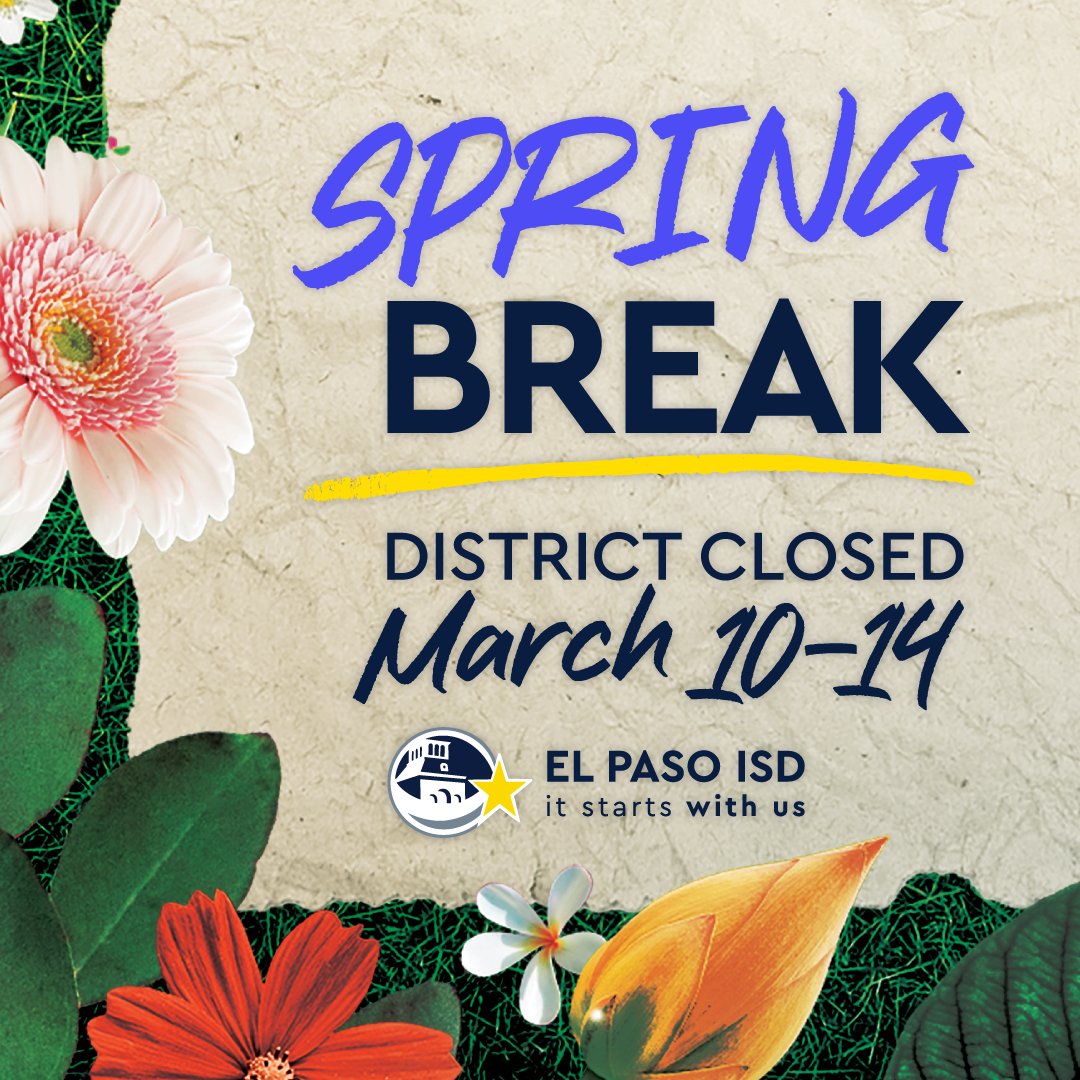 Have a safe Spring Break! 🗓️🌼 El Paso ISD will be closed from March 10-14. 🌟 #ItStartsWithUs