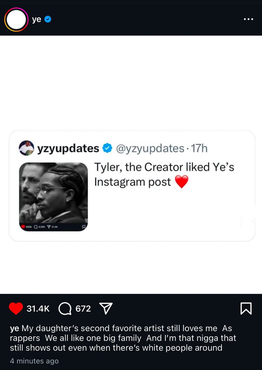 Ye reacts to Tyler, the Creator liking his Instagram post ❤️

"My daughter's second favorite artist still loves me As rappers We all like one big family And I'm that nigga that still shows out even when there's white people around"