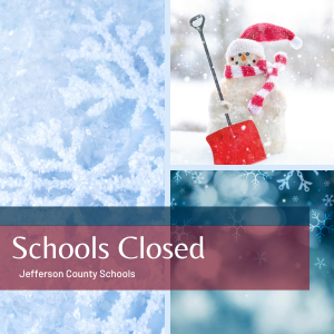 Jefferson County Schools will be closed on Thursday, February 20, 2025 due to potential for hazardous road conditions. Stay warm and be safe!