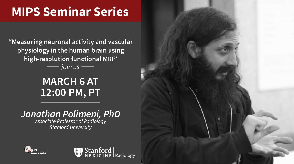 Join us March 6 for our next MIPS Seminar! Jonathan Polimeni will discuss, "Measuring neuronal activity and vascular physiology in the human brain using high-resolution functional MRI." Register today! stanford.zoom.us/webinar/regist… #MIPSEvents