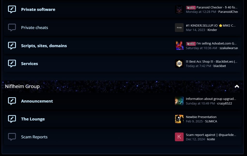 🔍 Niflheim World – Cybercrime Forum

🔗 URL: https://niflheim[.]world
💬 Threads: 100K+ | 📝 Messages: 274K+ | 👥 Members: 39K+
📂 Categories:
Freebie | Valhalla (VIP) | Pentesting Soft | Webmasters
Thematic | Game Section | Marketplace | Niflheim Group
⚠️ Active cybercrime hub