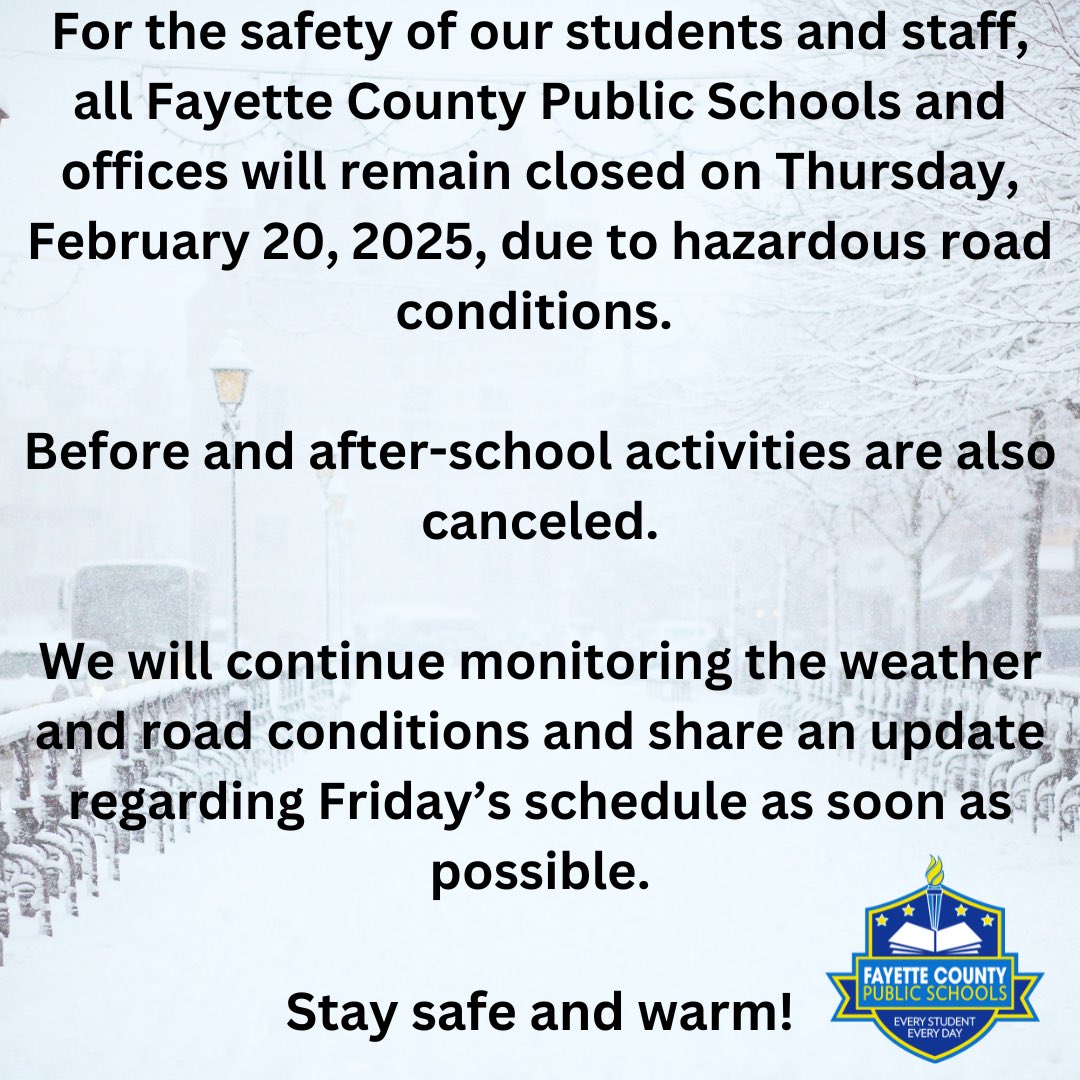 Fayette County Public Schools will remain closed on Thursday, February 20, 2025.