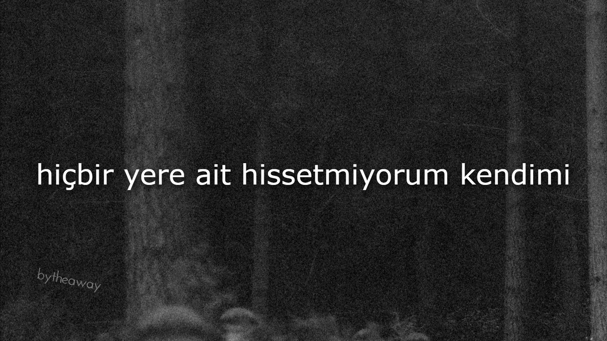 bytheaway's tweet photo. "koskoca kainatta yerim yurdum yokmuş gibi hissetmekten çok yoruldum." https://t.co/8k6UaSertO