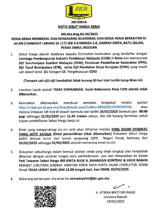 NOTIS SEBUT HARGA KERJA

JKR.Kta.Neg.BG06/2025 (G1 &amp; CE43)

KERJA-KERJA MEMBEKAL &amp; MEMASANG GUARDRAIL &amp; KERJA-KERJA BERKAITAN DI JLN CHANGKAT LARANG (A117) SEK 0.0 HINGGA 2.0, DAERAH KINTA, BATU GAJAH, PERAK.

Pendaftaran adalah secara atas talian. s3pk.perak.gov.my