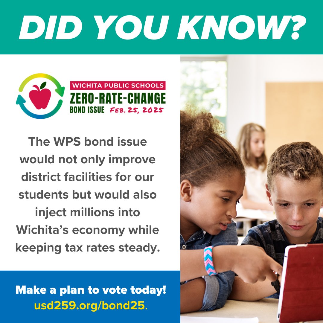 The WPS bond issue would not only improve district facilities for our students but also inject millions into Wichita’s economy while keeping tax rates the same. Investing in our schools helps Wichita’s future!
 
Make a plan to vote today!
Learn more at usd259.org/bond25