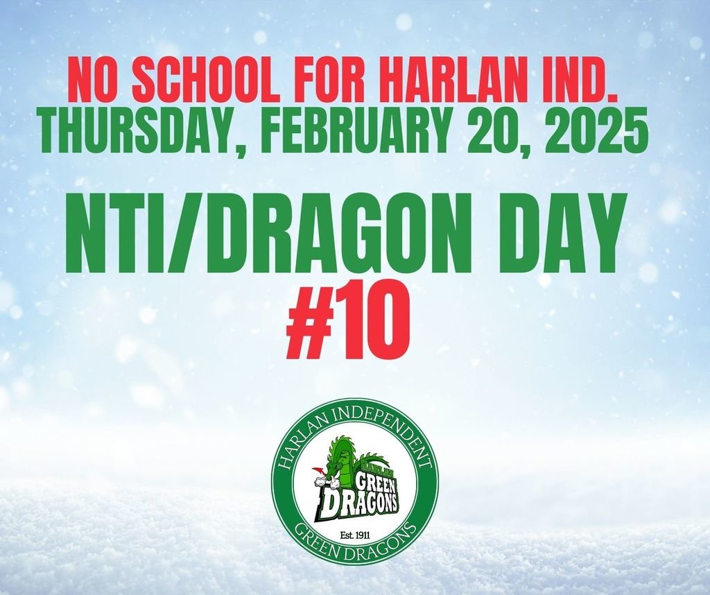 There will be No School for the Harlan Independent School District on Thursday, February 20, 2025. We will observe NTi/Dragon Day #10.  #FamilyofDragons #MoreThanASchool