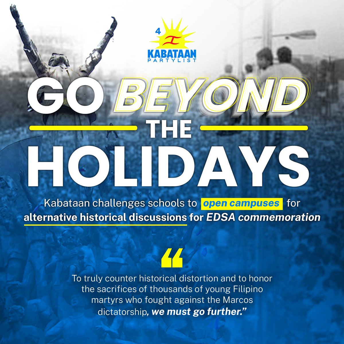 KabataanPL's tweet photo. ‘Go beyond holiday declarations’: Kabataan challenges schools to open campuses for alternative historical discussions for EDSA commemoration

Kabataan Partylist commends all schools that announced the suspension of work and classes this February 25 to commemorate EDSA People Power. We are one in our collective struggle for freedom, justice, and democracy. 

However, to truly counter historical distortion and to honor the sacrifices of thousands of young Filipino martyrs who fought against the Marcos dictatorship, we must go further. We should go beyond bringing back the holiday. 

While pausing the normal school day routine in defiance of the Malacanang’s imposed ignorance allows for a day of reflection, it can also be a day of distractions and errands. We must acknowledge that for the new generation today, the EDSA uprising’s anniversary may be too distant a time to trigger reflection or even curiosity. We were not there—the experiences to reflect upon are not our own. 

The decades spent instating February 25 as a holiday cannot alone combat the organized disinformation campaign to rehabilitate the Marcos dictatorship and in turn enable new iterations of tyranny under Duterte up to the present Marcos Jr. administrations. The youth of today must draw indignation and action from their own deep pool of experiences of repression. We are no strangers to the consequences of the unfettered abuse of absolute power: from direct state-sponsored repression to draconian school handbook policies. It is therefore more important to learn from the rich history of struggle by generations past to inspire a larger movement for a society that goes beyond the vision of EDSA I that addresses the roots of systemic poverty, corruption and foreign subservience hostaging the future of the youth.

We appeal to educators and to concerned students to be as organized and deliberate as the Marcos propaganda machine, if note more, in our efforts to impress the significance of People Power to this day. Let’s go beyond holidays. We urge educators and their schools to allow students to exercise academic freedom and use their campuses and academic spaces for alternative learning activities on EDSA. Let us allow students to freely converse about pressing issues today that trail back to problems of justice and impunity, from the abuse of public funds to questions of impeachment. 

In the long run, it is in the interest of the nation to empower the youth’s right to express, organize and assemble to ensure our democratic rights—and this should start in school.

We need a generation of Filipinos who critically understand the impact, limitations and shortcomings of EDSA People Power. We are not here to glorify blindly, but to acknowledge the continuing need for collective action to achieve genuine social change. Especially as we approach the 2025 elections, we challenge fellow youth and students to not only recall history, but to be actively involved in making it, starting with collective discussions on social realities we face day to day, holiday or otherwise.

#LabanKabataan
#YouthVote4KABATAAN
#EDSA39
#MarcosSingilinDutertePanagutin

BE A FULL-FLEDGED MEMBER OF KABATAAN PARTYLIST! https://t.co/MPlS9hP4KG 

BE A KABATAAN VOLUNTEER FOR THE 2025 ELECTIONS! https://t.co/m0PFPGkvtE 

JOIN OUR FB SUPPORT GROUP NOW FOR FUTURE UPDATES! https://t.co/aK0QF6tKKG