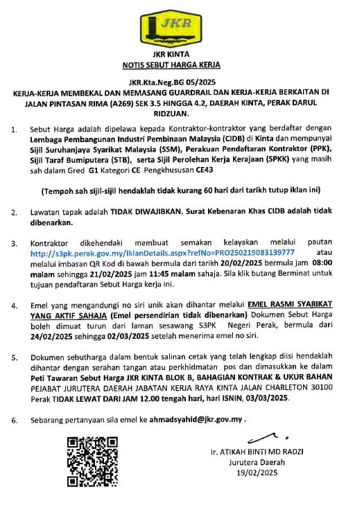NOTIS SEBUT HARGA KERJA

JKR.Kta.Neg.BG05/2025 (G1 &amp; CE 43)

KERJA-KERJA MEMBEKAL DAN MEMASANG GUARDRAIL DAN KERJA-KERJA BERKAITAN DI JALAN PINTASAN RIMA (A269) SEK 3.5 HINGGA 4.2, DAERAH KINTA, PERAK DARUL RIDZUAN.

Pendaftaran adalah secara atas talian. s3pk.perak.gov.my