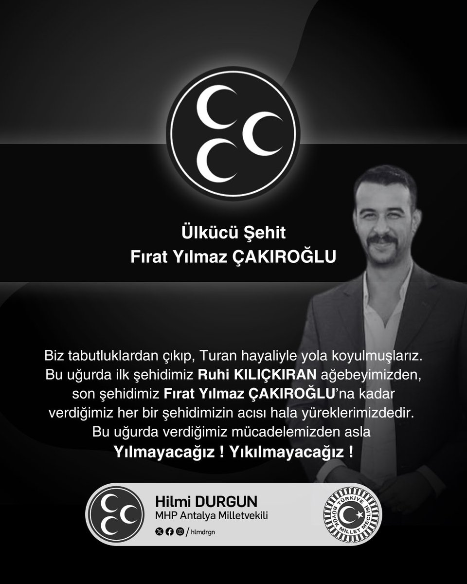 Biz tabutluklardan çıkıp, Turan hayaliyle yola koyulmuşlarız. Bu uğurda ilk şehidimiz Ruhi Kılıçkıran ağebeyimiz’den, son şehidimiz Fırat Yılmaz Çakıroğlu’na kadar verdiğimiz her bir şehidimizin acısı hala yüreklerimizdedir. Bu uğurda verdiğimiz mücadelemizden asla
Yılmayacağız !