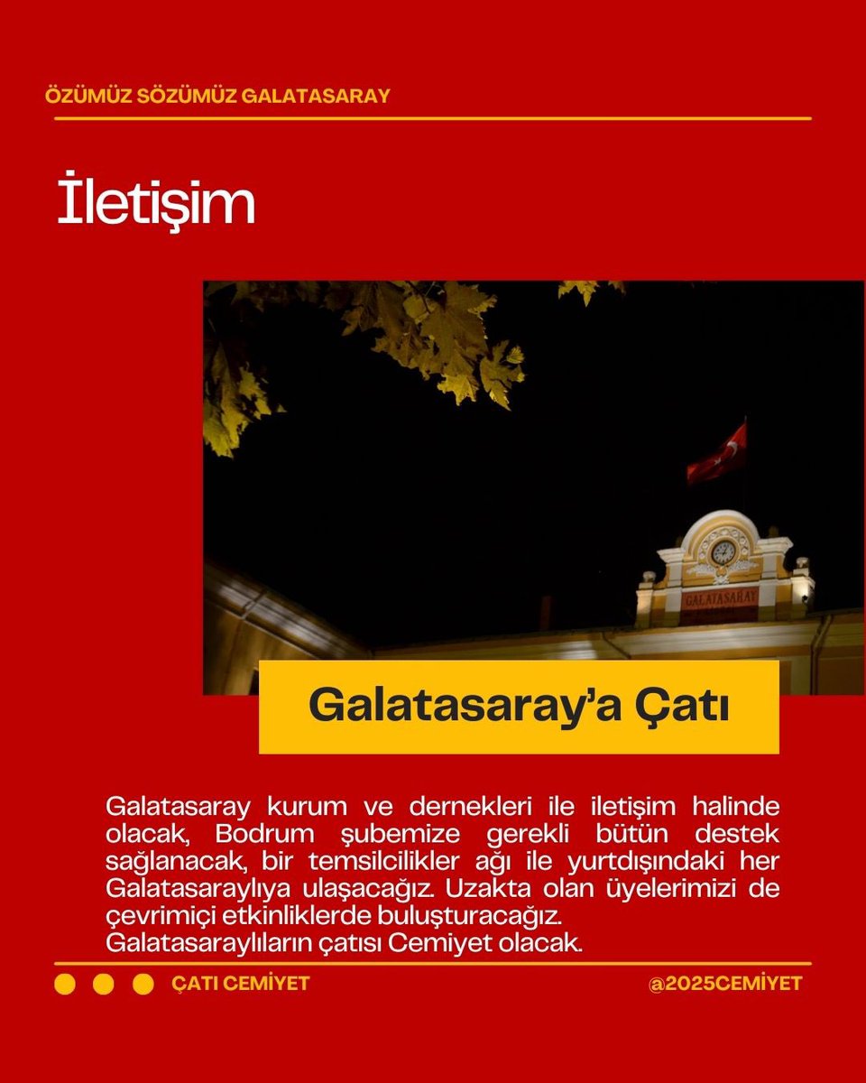 Galatasaray kurum ve dernekleri ile iletişim halinde olacak, Bodrum şubemize gerekli bütün destek sağlanacak, bir temsilcilikler ağı ile yurtdışındaki her Galatasaraylıya ulaşacağız. Uzaktaki üyelerimizi de çevrimiçi etkinliklerde buluşturacağız.
Çatımız Cemiyet olacak.