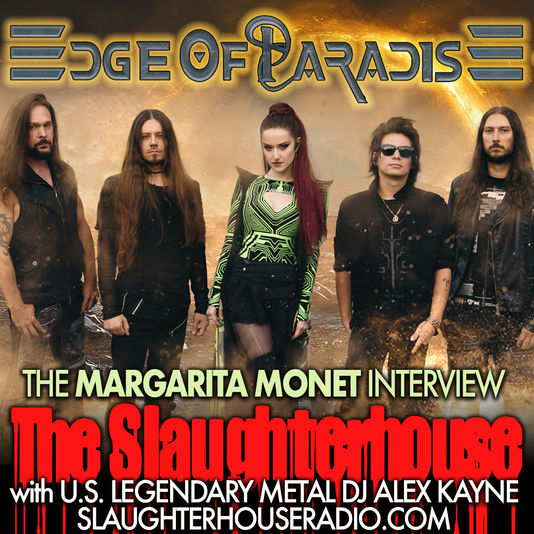 ...The incomparable MARGARITA MONET vocalist/keyboardist extraordinaire of <a href="/edgeofparadise/">Edge Of Paradise</a> talks with <a href="/DJAlexKayne/">DJ Alex Kayne</a>  about the makings of the band's new album "PROPHECY" which will drop on March 7 from <a href="/NapalmRecords/">Napalm Records</a> ~! Dial into slaughterhouseradio.com