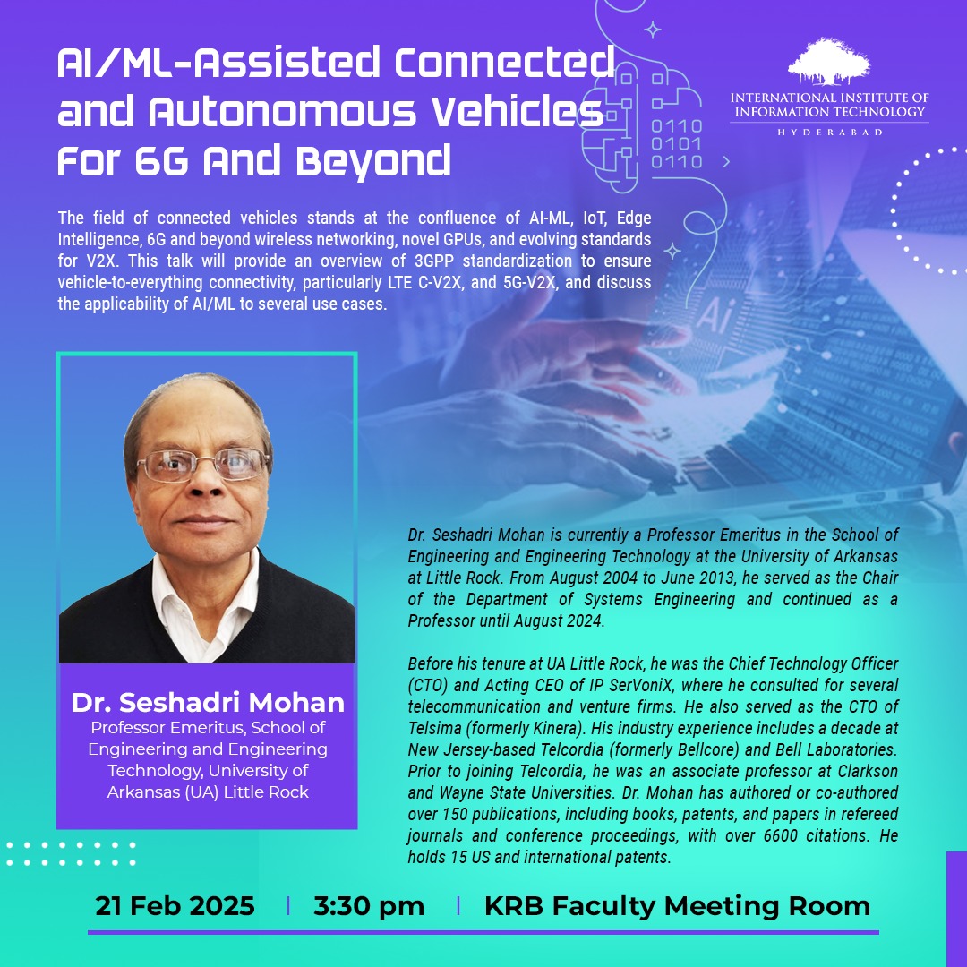 💡 Join us for an exciting talk on AI/ML-Assisted Connected &amp; Autonomous Vehicles for 6G and Beyond by Prof. Seshadri Mohan, Professor Emeritus, UA Little Rock!

📅 Date: 21st Feb 202
⏰ Time: 3:30 PM
📍 Venue: KRB Faculty Meeting Room
Don't miss this insightful session! #AI #6G