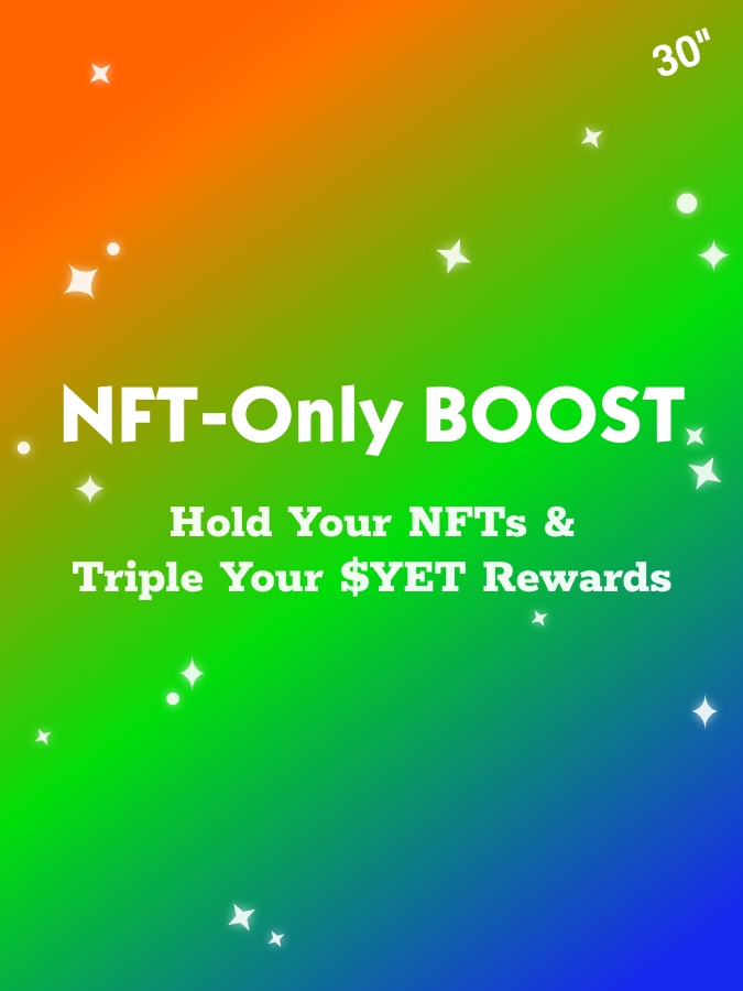 🚨NFT-Only BOOST is here!🚨
Hold Your NFTs &amp; Triple Your $YET Rewards

Starting today, more ads are exclusive to #NFT holders with 3x $YET rewards! 🔥
Hold your NFTs to unlock bonuses and triple your earnings in #30sec!
Don’t miss out on the boost before our token #LISTING! 🚀