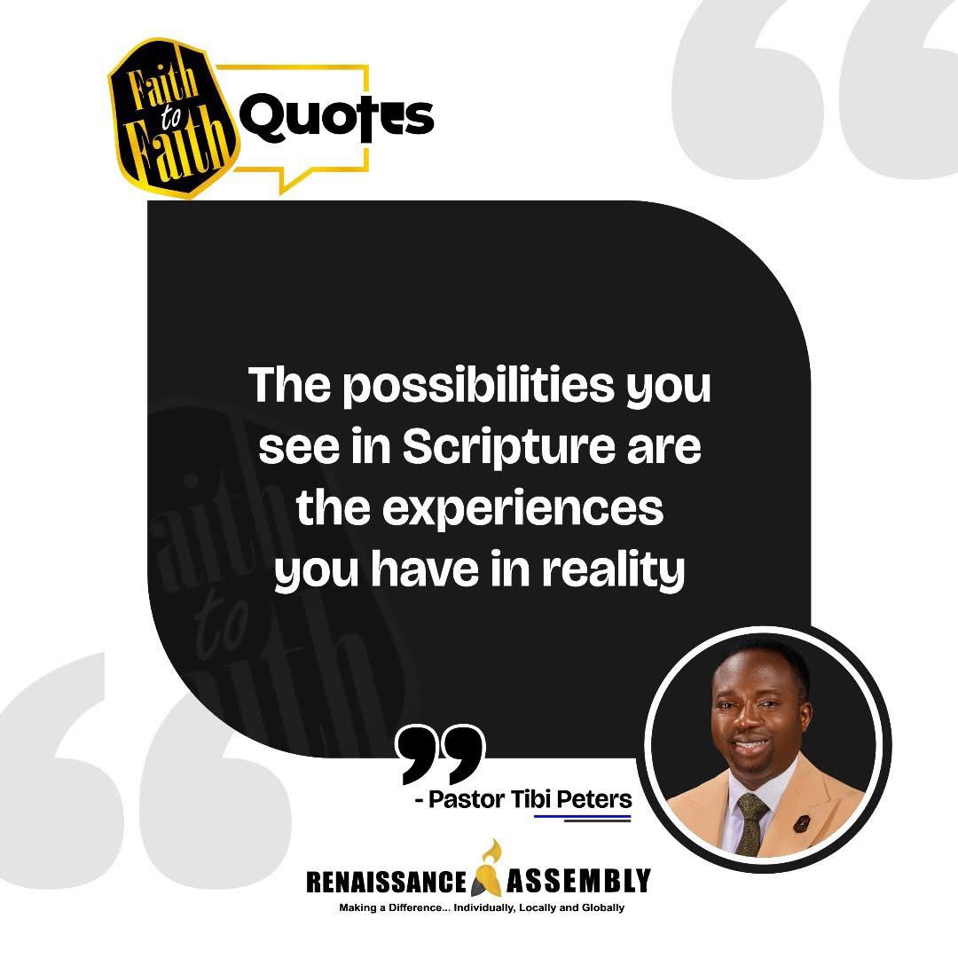 The possibilities you see in Scripture are the experiences you will have in reality 
Pastor Tibi Peters

#faithtofaithQuotes
#pastortibipeters