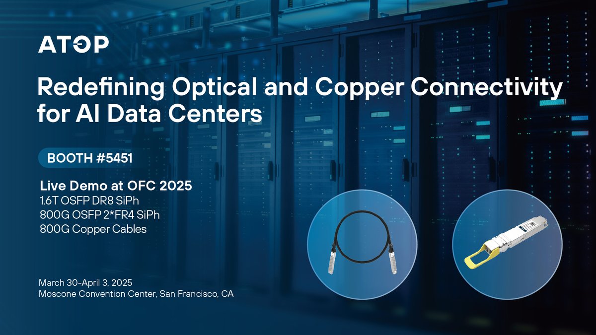 ATOPCorporation's tweet photo. ATOP is revolutionizing data center connectivity at #OFC2025! Visit us at BOOTH #5451 from March 30-April 3 in San Francisco to see live demos of our latest innovations: 1.6T OSFP DR8 SiPh, 800G OSFP 2*FR4 SiPh, &amp; 800G Copper Cables. Connect with us to empower your data center. https://t.co/lYmq8AFCTu