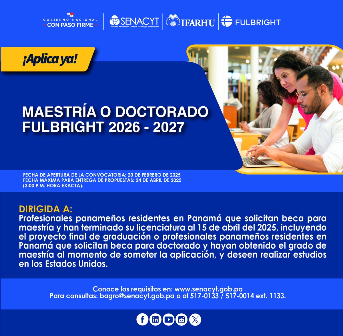 ¡Aplica Ya!

MAESTRÍA O DOCTORADO FULBRIGHT 2026-2027
Conoce los requisitos en: senacyt.gob.pa/convocatoria-d…

Fecha para entrega de propuesta: 24 de abril de 2025 (3:00 P.M. HORA EXACTA).

Para consultas: fulbright@senacyt.gob.pa / pancultural@state.gov