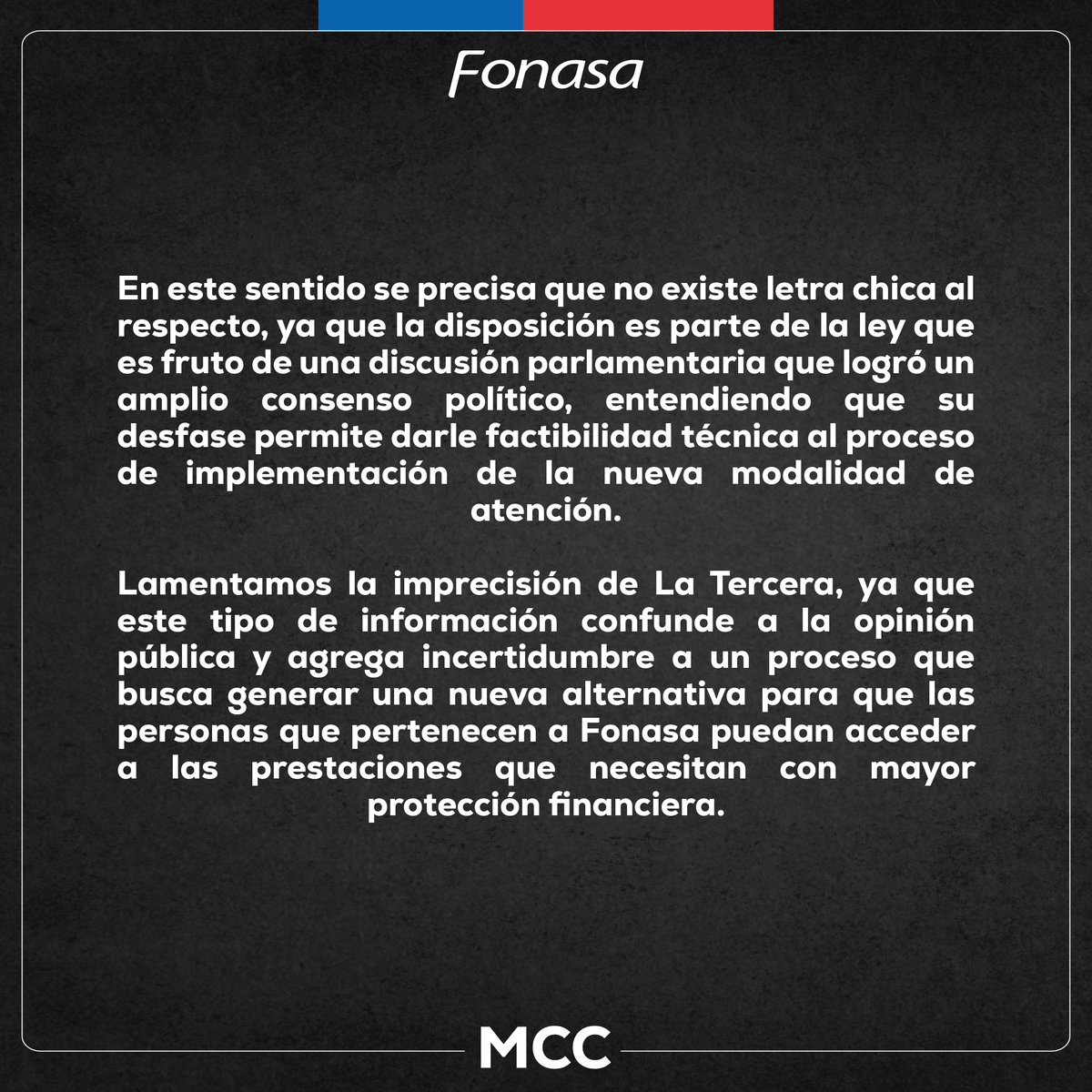 ¡Atención!
El Fondo Nacional de Salud <a href="/Fonasa/">Fonasa - Fondo Nacional de Salud - Chile</a> aclara información de nota de prensa de diario <a href="/latercera/">La Tercera</a> en relación a la cobertura para enfermedades catastróficas, contenida en la nueva Modalidad de Cobertura Complementaria #MCC. 
A continuación más detalles: