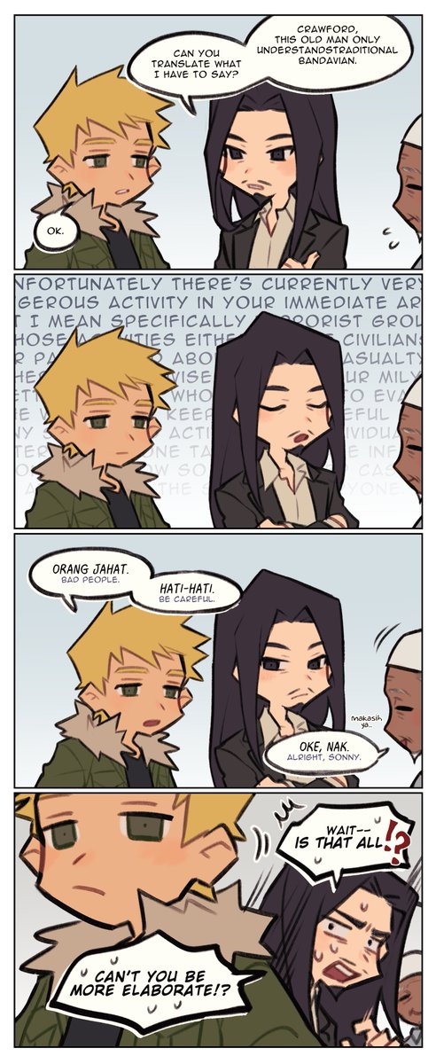 "Hey Crawford, how do you say 'you idiot' in traditional Bandavian?"
"Kamu imut." (You're cute.)
"Kamu imut, Crawford." (You're cute, Crawford)
"Pfft.."
"What was that?"
"Nothing. Just go say that to Angela over there."
"I'm gonna prank everyone!"
"Good luck."

#RPG #indiegame