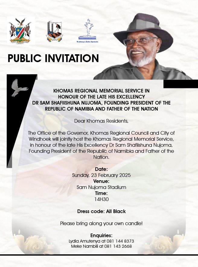 The Office of the Governor, Khomas Regional Council, and City of Windhoek, jointly invite the Khomas residents to join us in honouring the legacy of His Excellency Dr. Sam Shafiishuna Nujoma, Founding President of the Republic of Namibia and Father of the Nation.🕊️💐