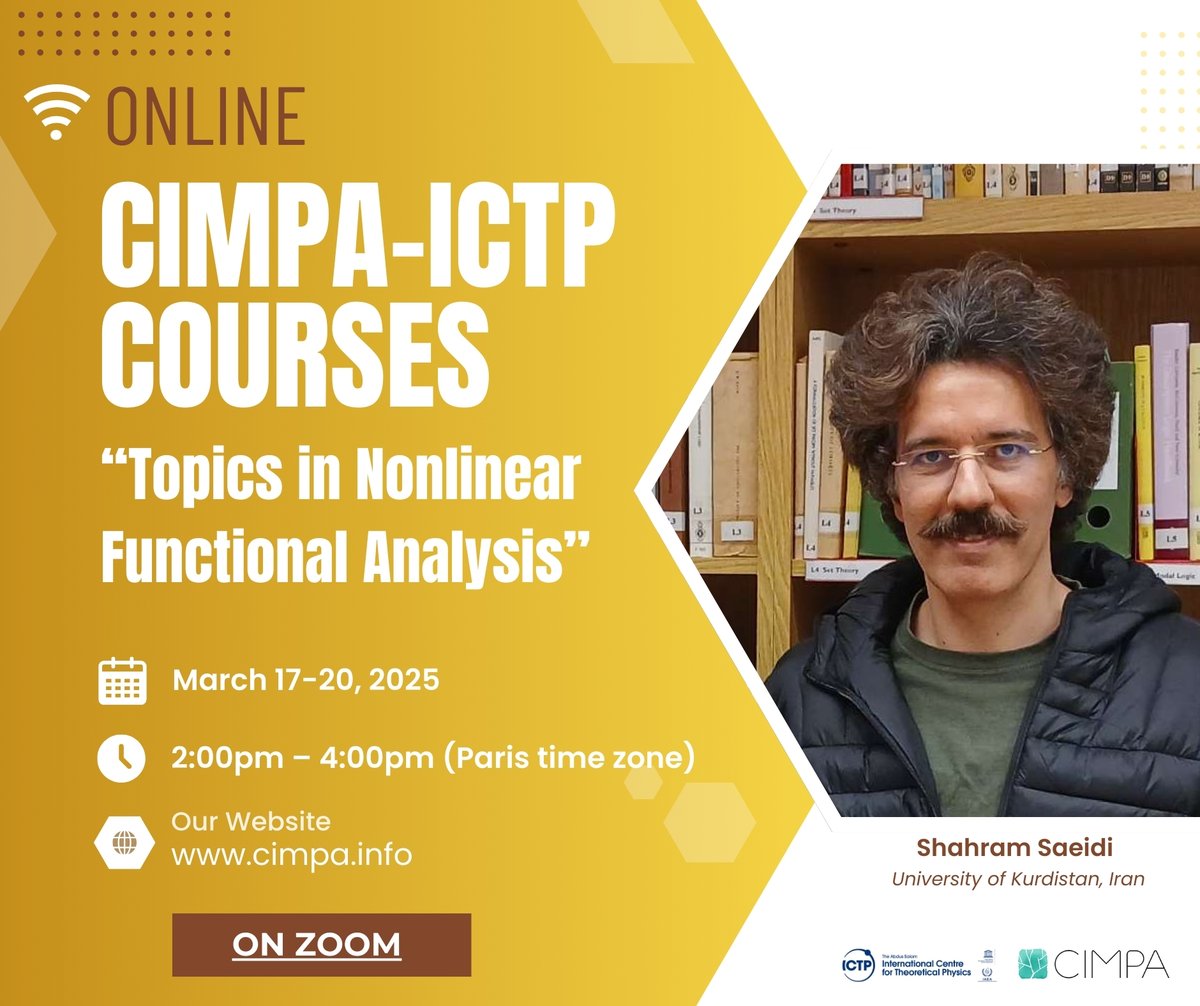 CIMPA_Math's tweet image. 📢 Call for Participation ✨
🚀 Join the online course "Topics in Nonlinear Functional Analysis"
👨🏫 Prof. Shahram Saeidi (University of Kurdistan, Iran)
📅 March 17-20, 2025 | 🕑 2:00-4:00 PM (CET)
📖 Course details: cimpa.info/en/node/7629
#Mathematics #CIMPA #ICTP