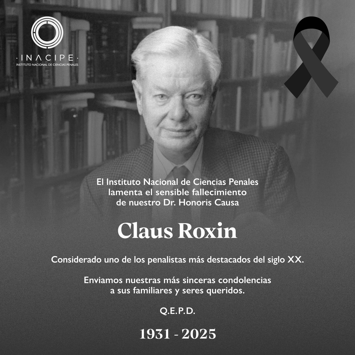 El Instituto Nacional de Ciencias Penales lamenta el sensible fallecimiento de nuestro Dr. Honoris Causa Claus Roxin, considerado uno de los penalistas más sobresalientes del Siglo XX. 
Enviamos nuestras más sinceras condolencias a sus familiares y seres queridos.
Q.E.P.D.