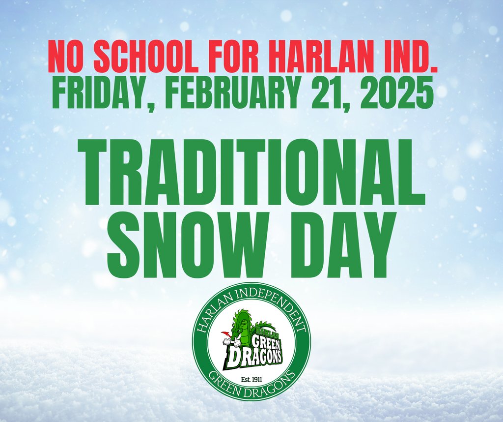 There will be no School in the Harlan Independent School District on Friday, February 21st, 2025. This is a regular snow day. #FamilyofDragons #MoreThanASchool