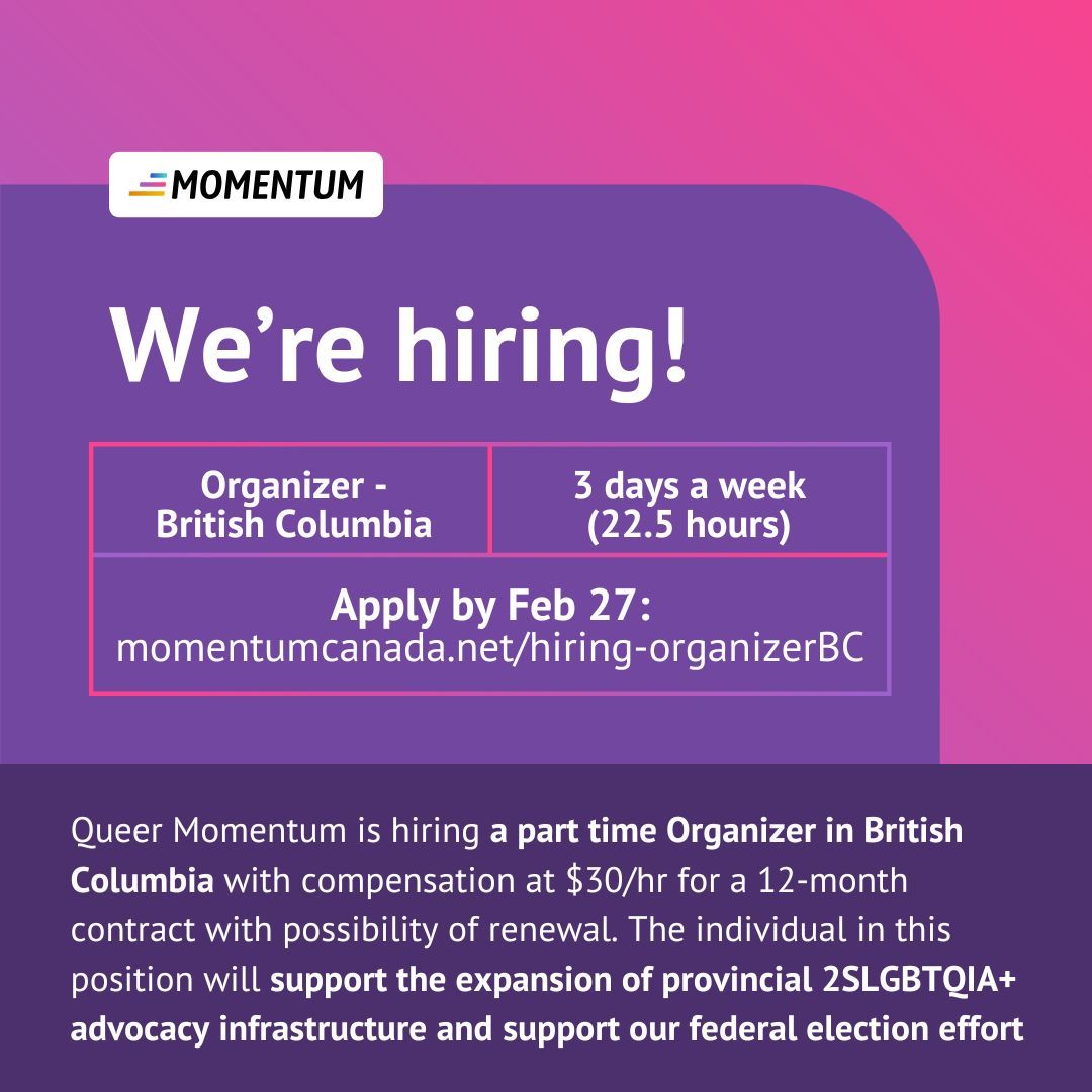 queermomentum's tweet photo. Join our team &amp; help grow our movement! We are looking for part-time organizers in SK and BC. Compensation is $30/hr; applications open until February 27th. Organizers will play a critical role in our election campaign &amp; building queer advocacy infrastructure. Plz share widely! https://t.co/LRgKjTTajw