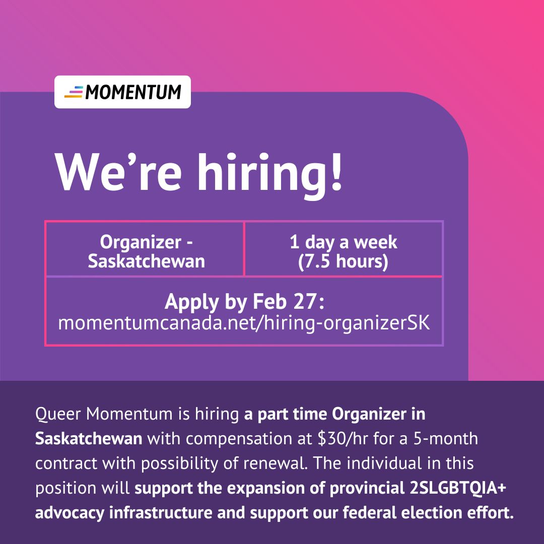 queermomentum's tweet photo. Join our team &amp; help grow our movement! We are looking for part-time organizers in SK and BC. Compensation is $30/hr; applications open until February 27th. Organizers will play a critical role in our election campaign &amp; building queer advocacy infrastructure. Plz share widely! https://t.co/LRgKjTTajw